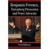Benjamin Ferencz, Nuremberg Prosecutor and Peace Advocate