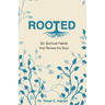 Rooted: Six Spiritual Habits that Renew the Soul