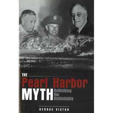 The Pearl Harbor Myth: Rethinking the Unthinkable