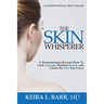 The Skin Whisperer: A Dermatologist Reveals How to Look Younger, Radiate Beauty and Live the Life You Crave