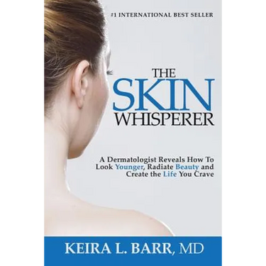 The Skin Whisperer: A Dermatologist Reveals How to Look Younger, Radiate Beauty and Live the Life You Crave
