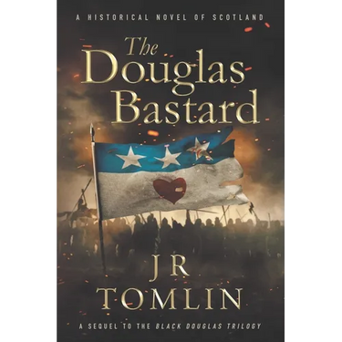 The Douglas Bastard: A Historical Novel of Scotland