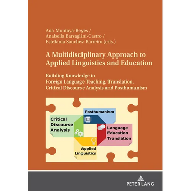A Multidisciplinary Approach to Applied Linguistics and Education: Building Knowledge in Foreign Language Teaching, Translation, Critical Discourse An