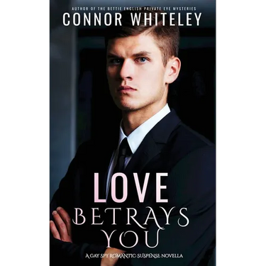 Love Betrays You: A Gay Spy Romantic Suspense Novella