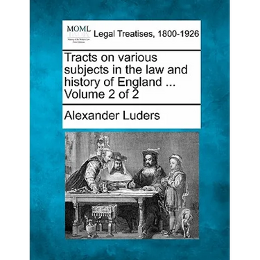 Tracts on Various Subjects in the Law and History of England ... Volume 2 of 2