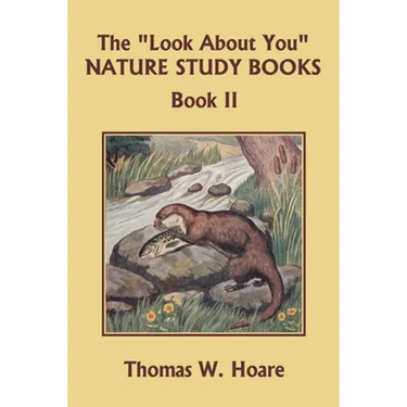 The "Look About You" Nature Study Books, Book II (Yesterday's Classics)