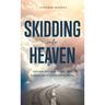 Skidding Into Heaven: Defying Death, Divorce, and Disease with Unwavering Faith
