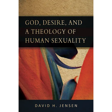God, Desire, and a Theology of Human Sexuality
