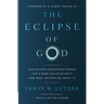 The Eclipse of God: Our Nation's Disastrous Search for a More Inclusive Deity (and What We Must Do about It)