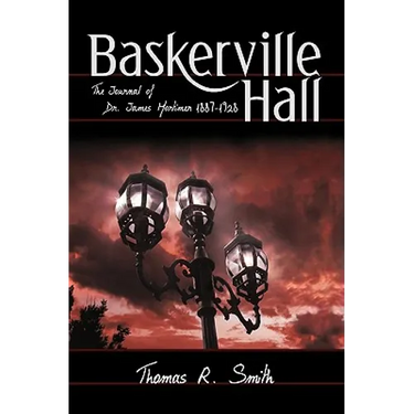 Baskerville Hall: The Journal of Dr. James Mortimer 1887-1928