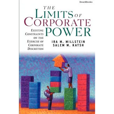 The Limits of Corporate Power: Existing Constraints on the Exercise of Corporate Discretion