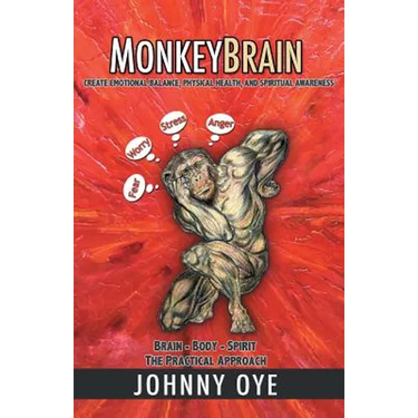 Monkeybrain: Create Emotional Balance, Physical Health, and Spiritual Awareness: Brain-Body-Spirit, the Practical Approach