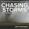 Chasing Storms and Other Weather Disturbances - Weather for Kids Children's Earth Sciences Books