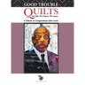 Good Trouble Quilts - The Fight. The Progress. The Legacy.