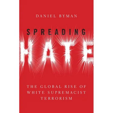 Spreading Hate: The Global Rise of White Supremacist Terrorism