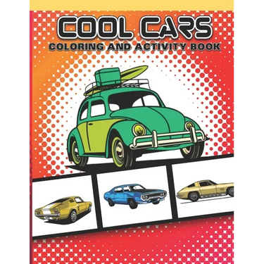 Cool Cars Coloring and Activity Book: Fun Vehicles For Boys and Girls Age 7-12 to Color Game Activities Included