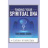 Finding Your Spiritual DNA: THE ANGEL CODE: Tapping into the Secret of your Spiritual DNA, Miracle Making by the Technology of the Angel Code, God
