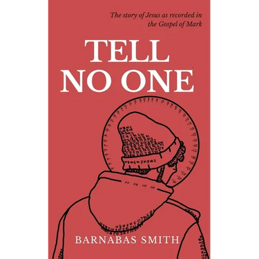 Tell No One: The Story of Jesus as Recorded in the Gospel of Mark