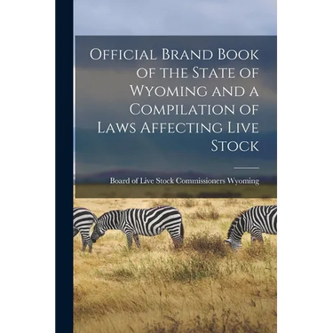 Official Brand Book of the State of Wyoming and a Compilation of Laws Affecting Live Stock