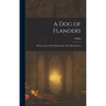 A Dog of Flanders: Being a Story of Friendship Closer Than Brotherhood