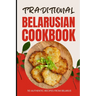 Traditional Belarusian Cookbook: 50 Authentic Recipes from Belarus