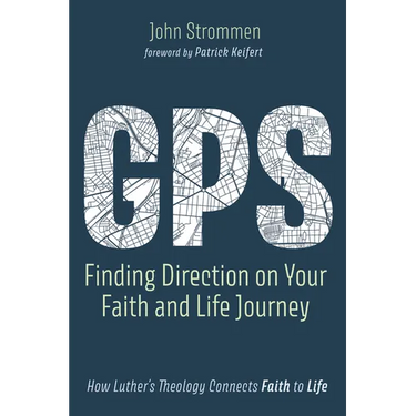 Gps: Finding Direction on Your Faith and Life Journey: How Luther's Theology Connects Faith to Life
