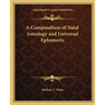 A Compendium of Natal Astrology and Universal Ephemeris