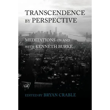 Transcendence by Perspective: Meditations on and with Kenneth Burke