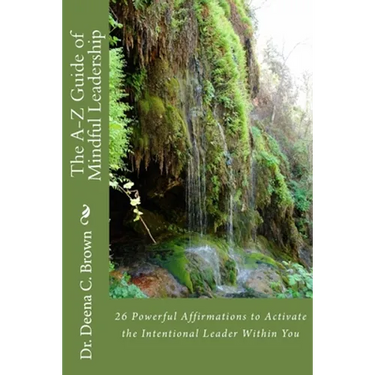 The A-Z Guide of Mindful Leadership: 26 Powerful Affirmations to Activate the Intentional Leader Within You