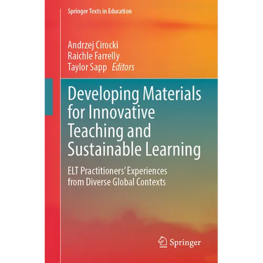 Developing Materials for Innovative Teaching and Sustainable Learning: ELT Practitioners' Experiences from Diverse Global Contexts