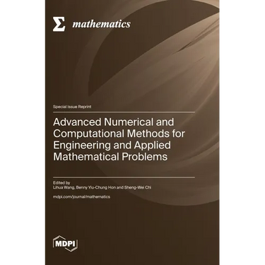 Advanced Numerical and Computational Methods for Engineering and Applied Mathematical Problems