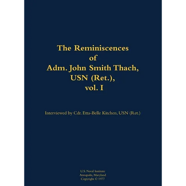 The Reminiscences of Adm. John Smith Thach, USN (Ret.), Vol. 1: 1905-1981