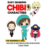 Easy Drawing Chibi Characters for Beginners & Kids: Learn to Draw Cute Kawaii Characters in Various Jobs and Occupations