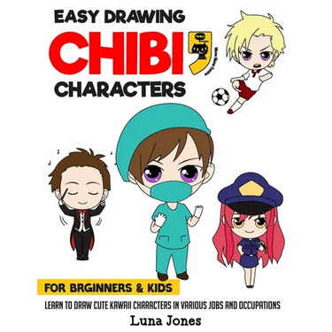 Easy Drawing Chibi Characters for Beginners & Kids: Learn to Draw Cute Kawaii Characters in Various Jobs and Occupations