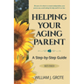 Helping Your Aging Parent: A Step-by-Step Guide -- Revised