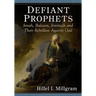 Defiant Prophets: Jonah, Balaam, Jeremiah and Their Rebellion Against God