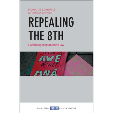 Repealing the 8th: Reforming Irish Abortion Law