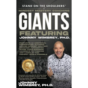 Stand on the Shoulders of Mindset Mastery Coaching Giant Featuring Johnny Wimbrey PH.D.