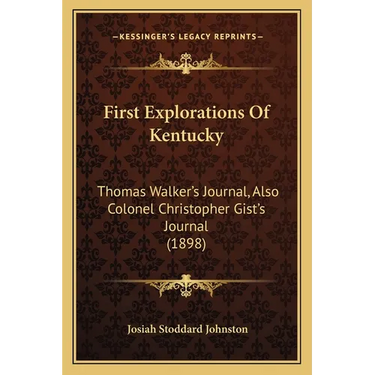 First Explorations Of Kentucky: Thomas Walker's Journal, Also Colonel Christopher Gist's Journal (1898)