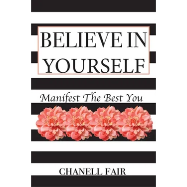 Believe In Yourself: Manifest the Best you