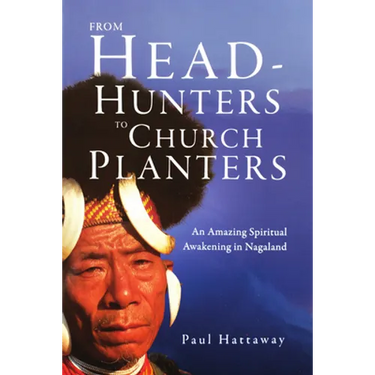 From Head-Hunters to Church Planters: An Amazing Spiritual Awakening in Nagaland