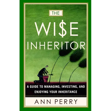 The Wise Inheritor: A Guide to Managing, Investing and Enjoying Your Inheritance
