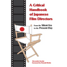 A Critical Handbook of Japanese Film Directors: From the Silent Era to the Present Day