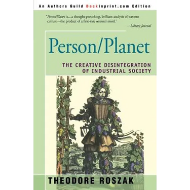 Person/Planet: The Creative Disintegration of Industrial Society