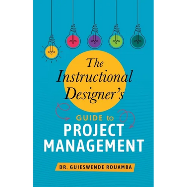 The Instructional Designer's Guide to Project Management