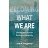 Becoming What We Are: Classical and Christian Readings of Modernity