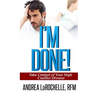 I'm Done!: Take Control of Your High Conflict Divorce