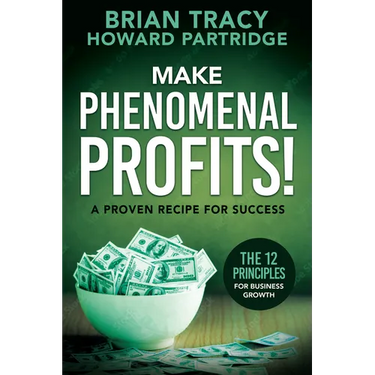 Make Phenomenal Profits: The 12 Principles of Business Growth