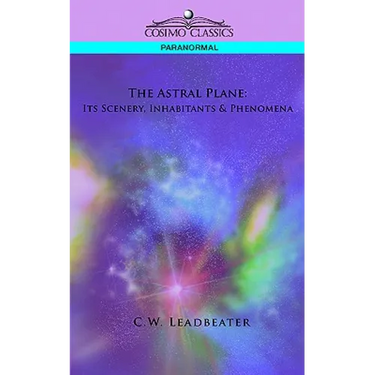 The Astral Plane: Its Scenery, Inhabitants & Phenomena