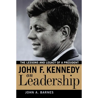 John F. Kennedy on Leadership: The Lessons and Legacy of a President